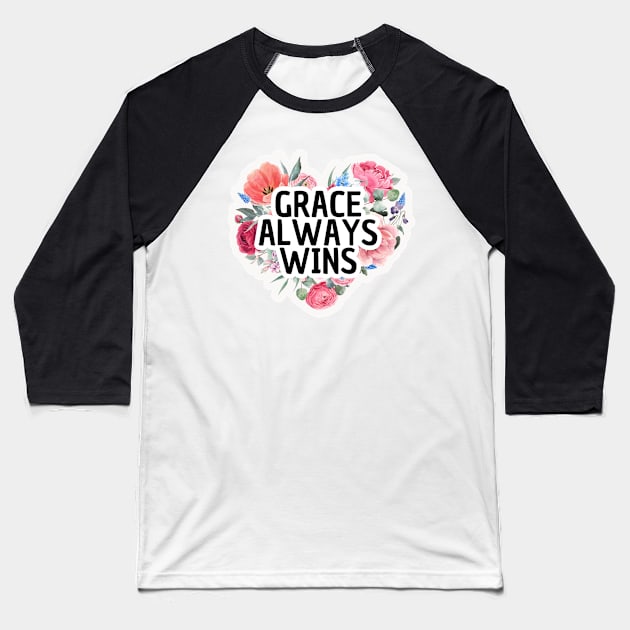 Grace Always Wins, Christian Quote Baseball T-Shirt by GiftedFaith